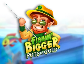 Fishin Bigger: Pots of Gold